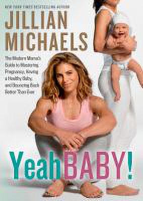 Yeah Baby! : The Modern Mama's Guide to Mastering Pregnancy, Having a Healthy Baby, and Bouncing Back Better Than Ever (Paperback)