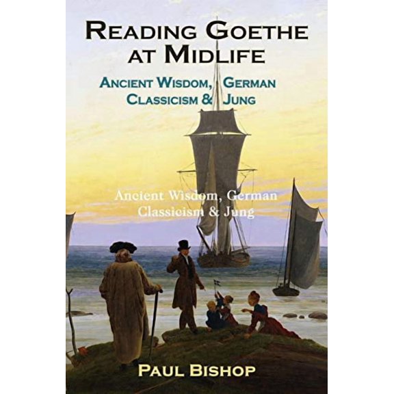 Reading Goethe at Midlife: Ancient Wisdom, German Classicism, and Jung (Paperback)