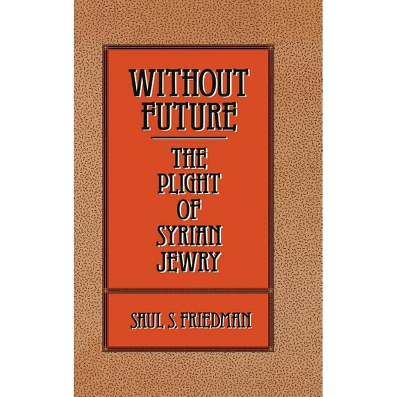 Without Future: The Plight of Syrian Jewry, (Hardcover)