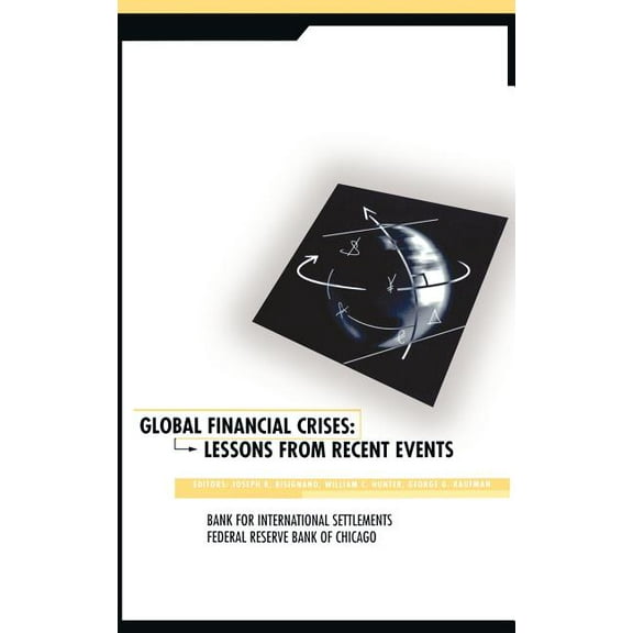 Global Financial Crises: Lessons from Recent Events, (Hardcover)