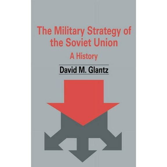 Soviet (Russian) Military Theory and Pra The Military Strategy of the Soviet Union: A History, (Hardcover)