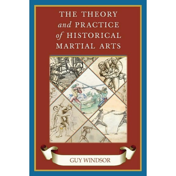 The Theory and Practice of Historical Martial Arts, (Paperback)