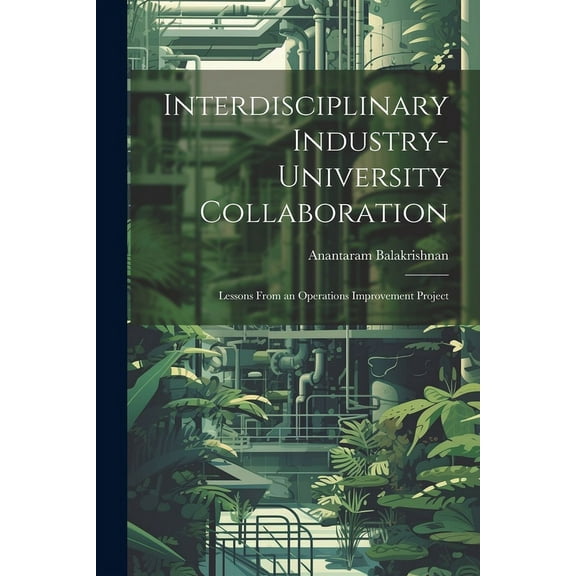 Interdisciplinary Industry-university Collaboration : Lessons From an Operations Improvement Project (Paperback)