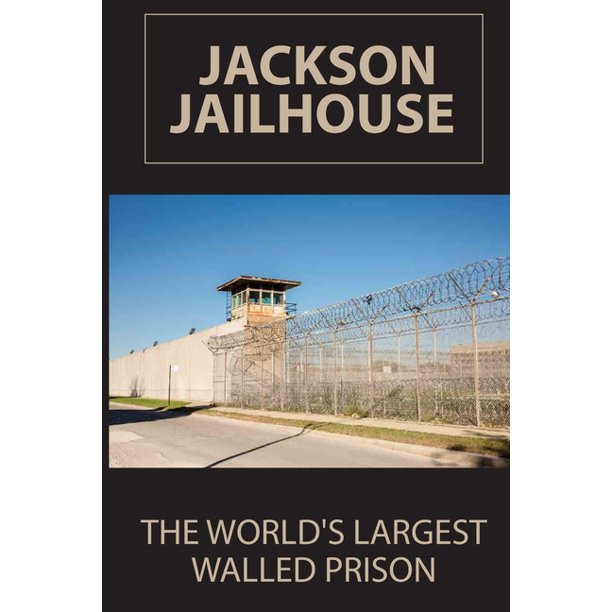 Jackson Jailhouse The World's Largest Walled Prison Jackson County