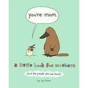 You're Mom: A Little Book for Mothers (and the People Who Love Them) -- Liz Climo
