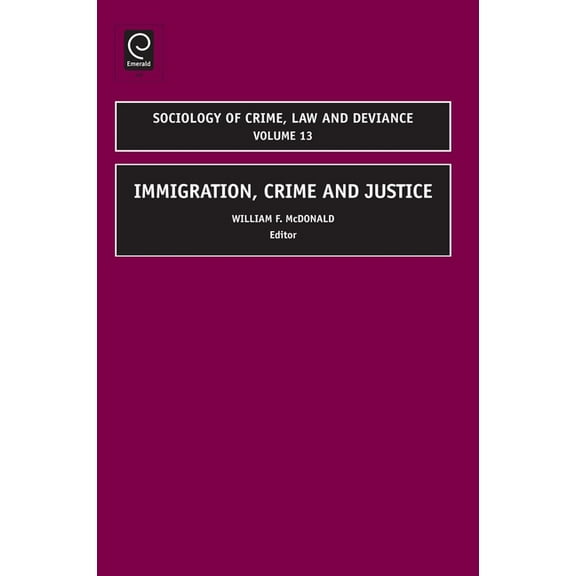 Sociology of Crime, Law and Deviance Immigration, Crime and Justice, Book 13, (Hardcover)