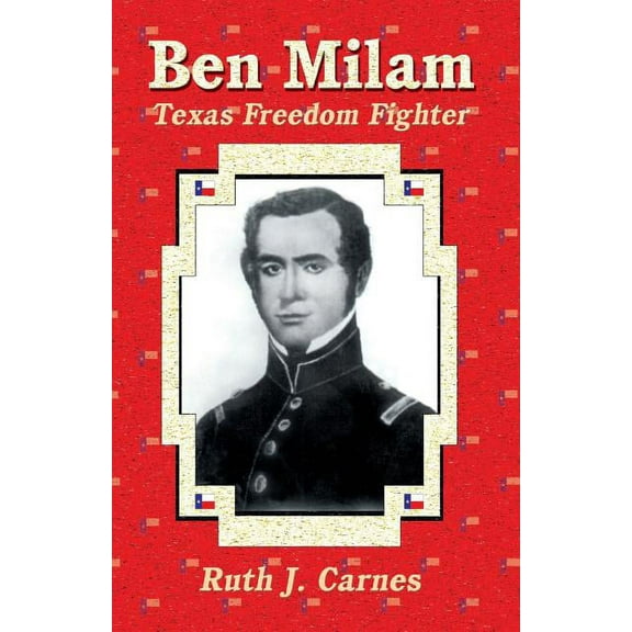 Ben Milam: Texas Freedom Fighter, (Paperback)