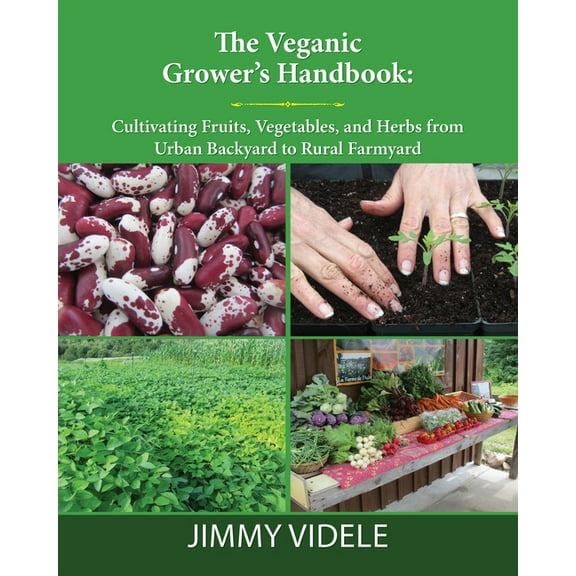 The Veganic Grower's Handbook: Cultivating Fruits, Vegetables and Herbs from Urban Backyard to Rural Farmyard, (Paperback)