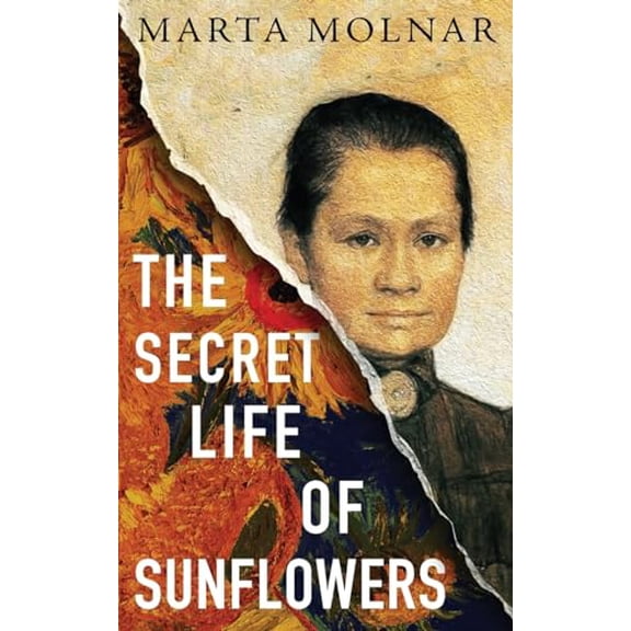 Pre-Owned The Secret Life Of Sunflowers: A gripping, inspiring novel based on the true story of Johanna Bonger, Vincent van Gogh's sister-in-law (Paperback) 1940627567 9781940627564