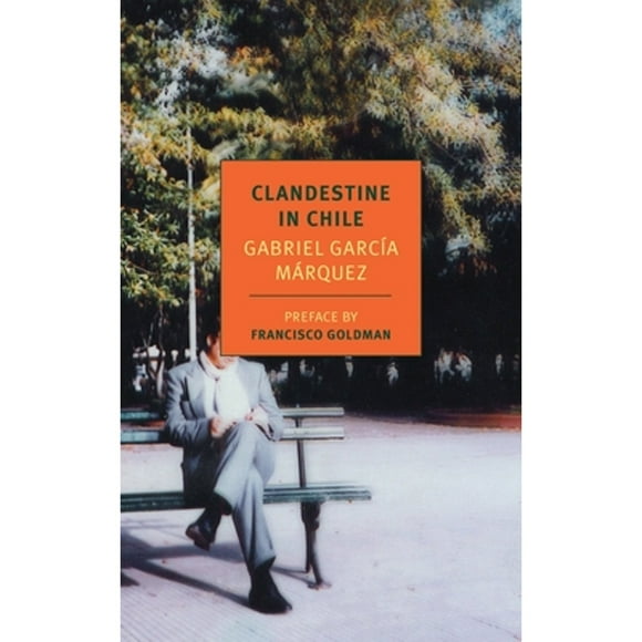 Pre-Owned Clandestine in Chile: The Adventures of Miguel Littin (Paperback 9781590173404) by Gabriel Garca Mrquez, Francisco Goldman, Asa Zatz