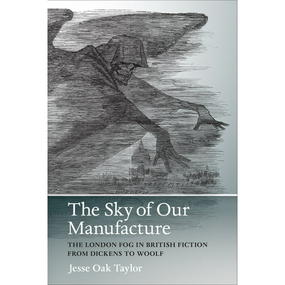 Under the Sign of Nature: Explorations in Environmental Humanities: The Sky of Our Manufacture : The London Fog in British Fiction from Dickens to Woolf (Hardcover)