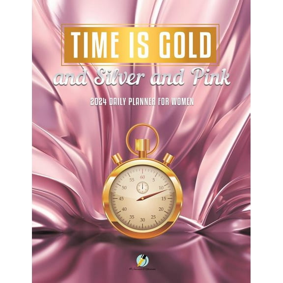 Time Is Gold and Silver and Pink: 2024 Daily Planner for Women (Paperback)