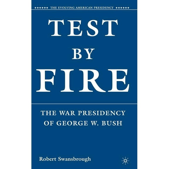 Evolving American Presidency Test by Fire: The War Presidency of George W. Bush, (Hardcover)