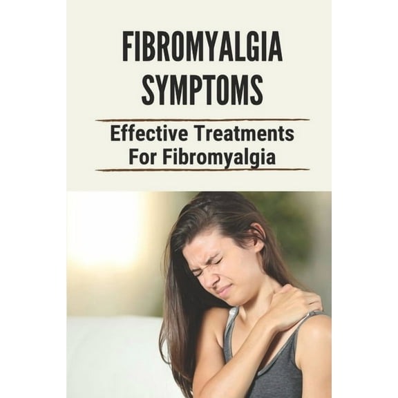 Fibromyalgia Symptoms: Effective Treatments For Fibromyalgia: Effective Treatments For Fibromyalgia