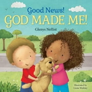 Our Daily Bread for Kids Presents: Good News! God Made Me! : (A Cute Rhyming Board Book for Toddlers and Kids Ages 1-3 That Teaches Children That God Made Their Fingers, Toes, Nose, etc.) (Board book)