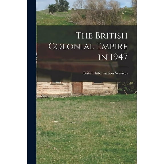 The British Colonial Empire in 1947, (Paperback)