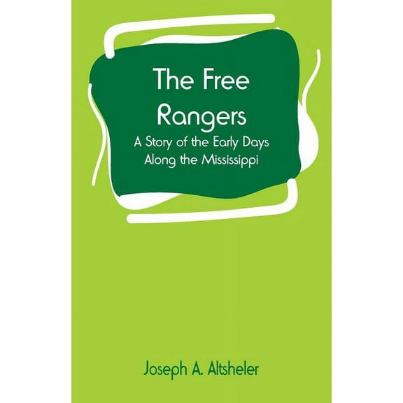 The Free Rangers: A Story of the Early Days Along the Mississippi, (Paperback)