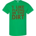 thumbnail image 3 of Inktastic I Like Playing in the Dirt T-Shirt, 3 of 5