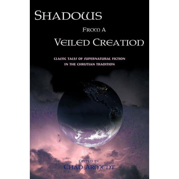 Shadows from a Veiled Creation: Classic Tales of Supernatural Fiction in the Christian Tradition, (Paperback)