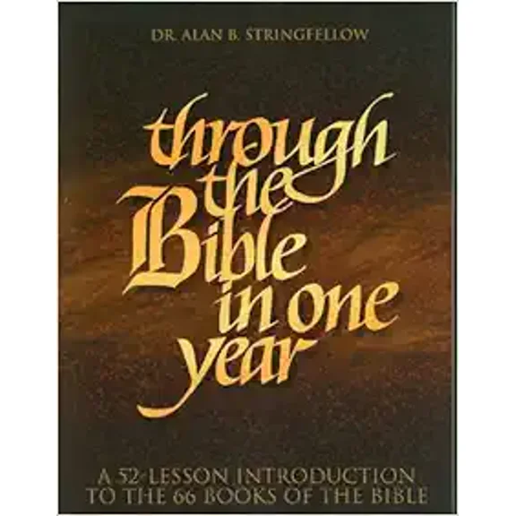Through the Bible in One Year: A 52-Lesson Introduction to the 66 Books of the Bible (Paperback) by Alan Stringfellow