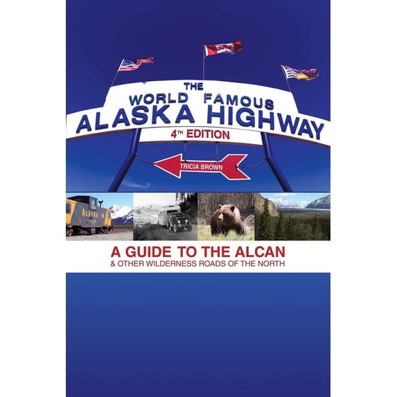 Pre-Owned World Famous Alaska Highway, 4th Edition: A Guide to the Alcan & Other Wilderness Roads of the North (Paperback) 1555917496 9781555917494