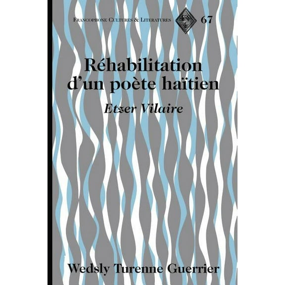 Francophone Cultures and Literatures: Réhabilitation d'un poète haïtien: Etzer Vilaire (Hardcover)