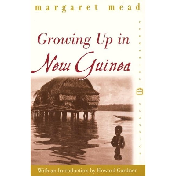 Perennial Classics Growing Up in New Guinea: A Comparative Study of Primitive Education, Book 92, (Paperback)