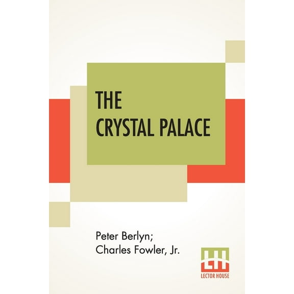 The Crystal Palace : Its Architectural History And Constructive Marvels. (Paperback)