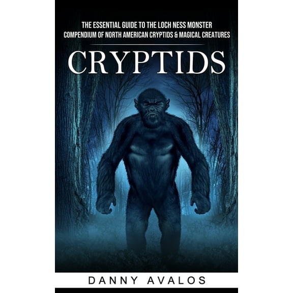 Cryptids: The Essential Guide to the Loch Ness Monster (Compendium of North American Cryptids & Magical Creatures), (Paperback)