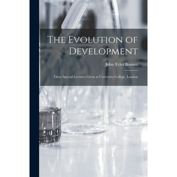The Evolution of Development; Three Special Lectures Given at University College, London, (Paperback)