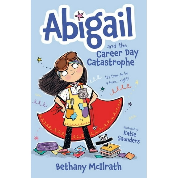 Abigail Abigail and the Career Day Catastrophe: It's Time to Be a Hero... Right?, (Paperback)