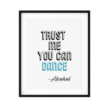 Designs ByLITA Trust Me You Can Dance ~Alcohol 5 x 7 UNFRAMED Print Novelty Decor Wall Art