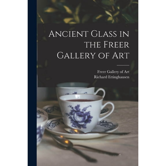 Ancient Glass in the Freer Gallery of Art, (Paperback)