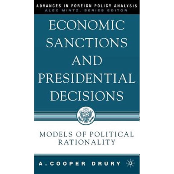 Pre-Owned Advances in Foreign Policy Analysis: Economic Sanctions and Presidential Decisions: Models of Political Rationality (Hardcover)
