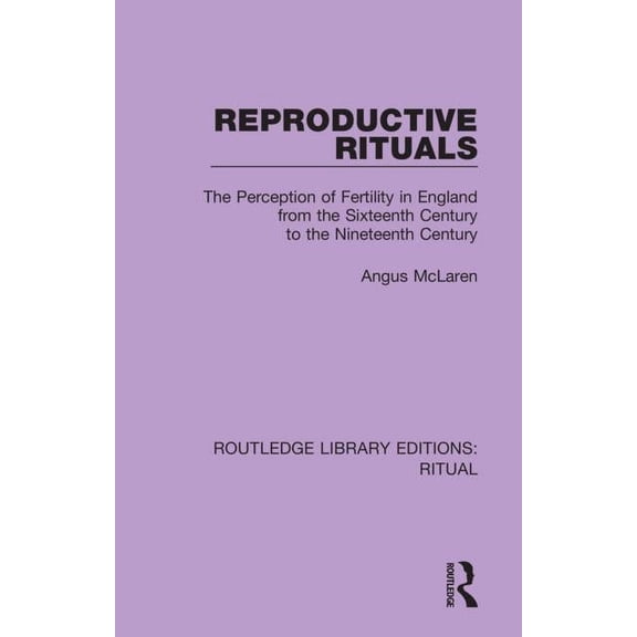 Routledge Library Editions: Ritual Reproductive Rituals: The Perception of Fertility in England from the Sixteenth Century to the Nineteenth Century, (Paperback)