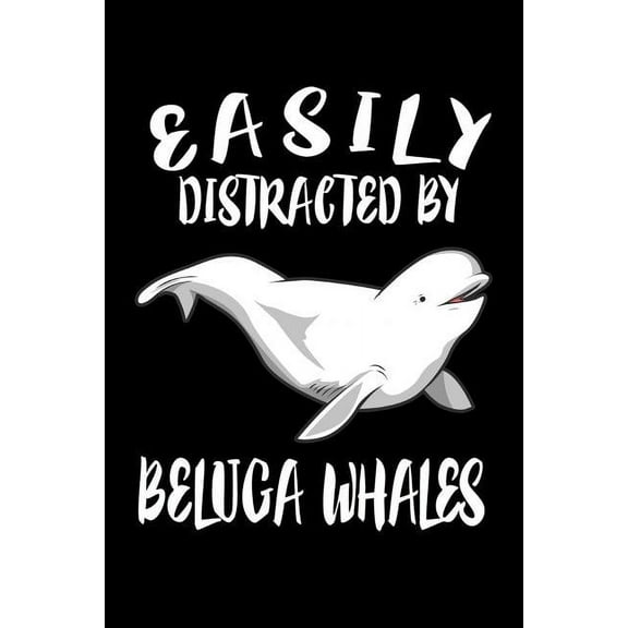 Easily Distracted By Beluga Whales: Animal Nature Collection (Paperback)