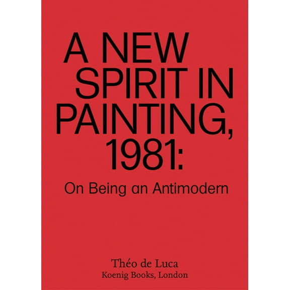 A New Spirit in Painting, 1981: On Being an Antimodern, (Paperback)