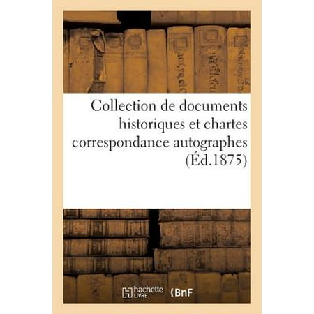 Autographed Collection - Collection de Documents Historiques Et Chartes Correspondance Autographes