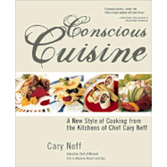 Conscious Cuisine : A New Style of Cooking from the Kitchens of Chef Cary Neff (Hardcover)