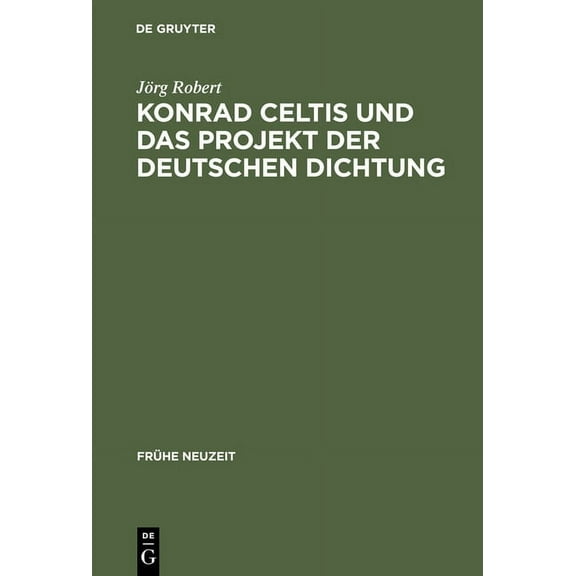 Frühe Neuzeit Konrad Celtis und das Projekt der deutschen Dichtung, Book 76, (Hardcover)