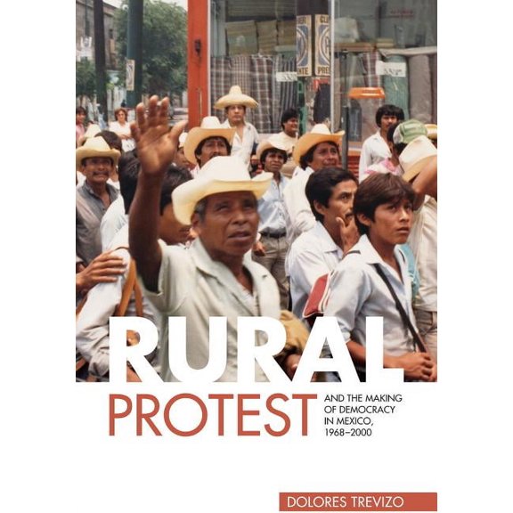 Rural Protest and the Making of Democracy in Mexico, 1968-2000, (Paperback)