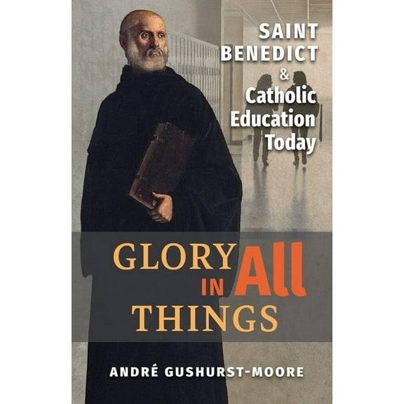 Glory in All Things: St Benedict & Catholic Education Today, (Paperback)