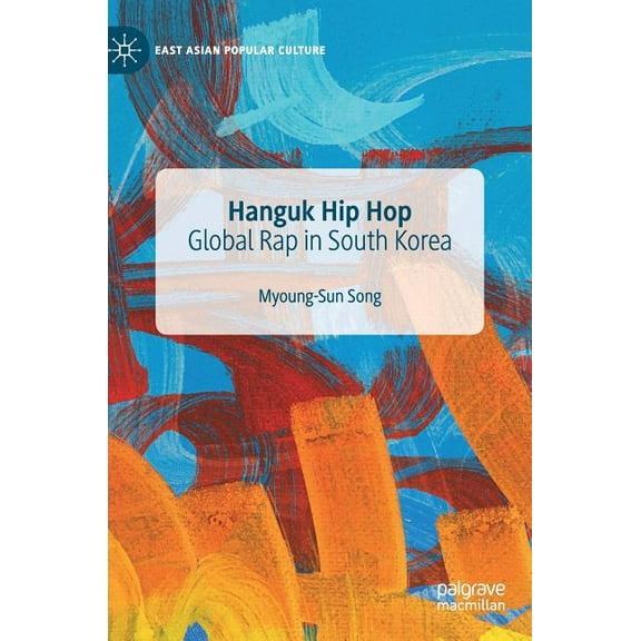 East Asian Popular Culture Hanguk Hip Hop: Global Rap in South Korea, (Hardcover)