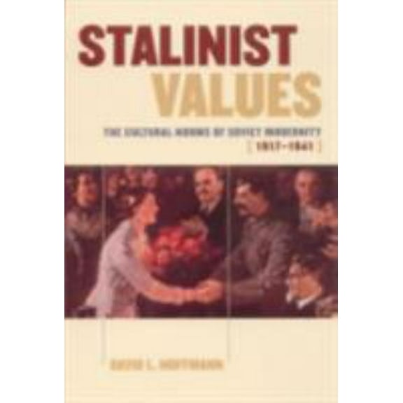 Pre-Owned Stalinist Values: The Cultural Norms of Soviet Modernity, 1917-1941 (Paperback) 0801488214 9780801488214