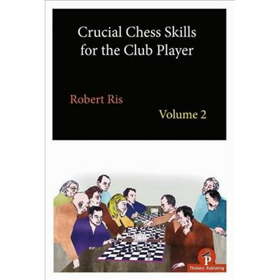 Crucial Chess Skills for the Club Player