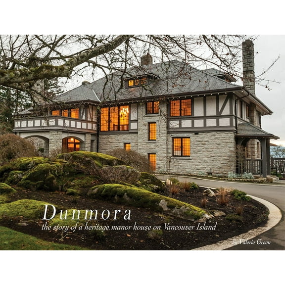Dunmora: A Story of a Heritage Manor House on Vancouver Island (Hardcover)