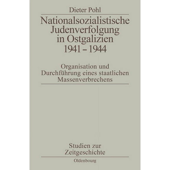 Studien Zur Zeitgeschichte Nationalsozialistische Judenverfolgung in Ostgalizien 1941-1944, Book 50, (Paperback)