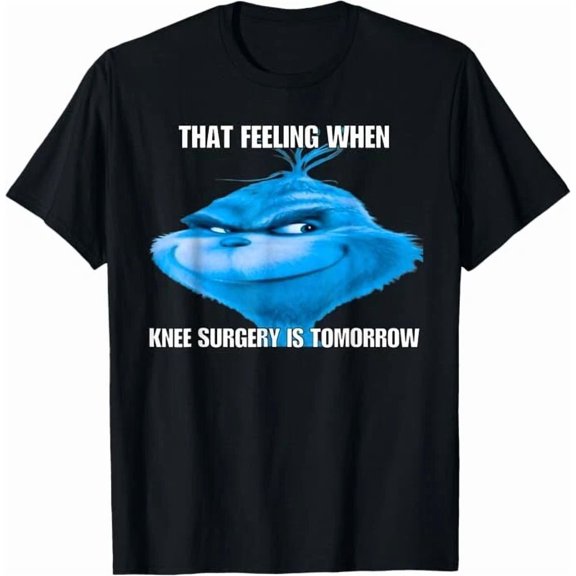 Funny That Feeling When Knee Surgery Is Tomorrow Unisex T-Shirt up to size 5XL