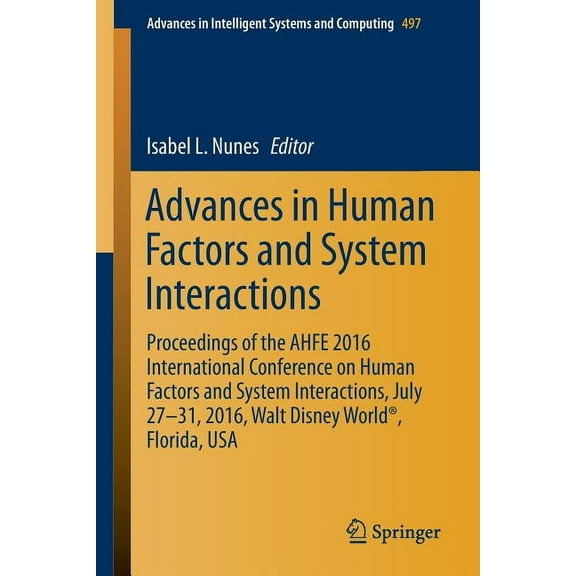 Advances in Intelligent Systems and Comp Advances in Human Factors and System Interactions: Proceedings of the Ahfe 2016 International Conference on Human Factor, Book 497, (Paperback)