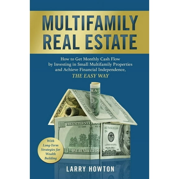 Multifamily Real Estate: How to Get Monthly Cash Flow by Investing in Small Multifamily Properties and Achieve Financial, (Paperback)